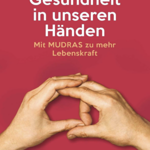 Gesundheit in unseren Händen – Mudras