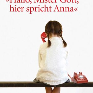 Hallo Mister Gott, hier spricht Anna