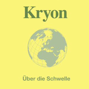 Kryon 6 – Über die Schwelle