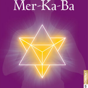 Mer-Ka-Ba – Lichtkörper, Herzensraum, heilige Geometrie