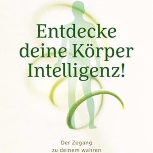 ENTDECKE DEINE KÖRPERINTELLIGENZ – Karl Grunick