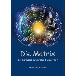 DIE MATRIX Der Schlüssel zum ersten Bewusstsein