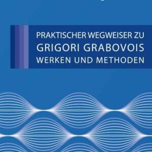PRAKTISCHER WEGWEISER ZU GRIGORI GRABOVOIS WERKEN UND METHODEN